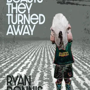 The Beasts They Turned Away by Ryan Dennis