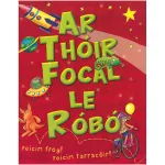 Ar Thóir Focal Le Róbó By Heather Heyworth