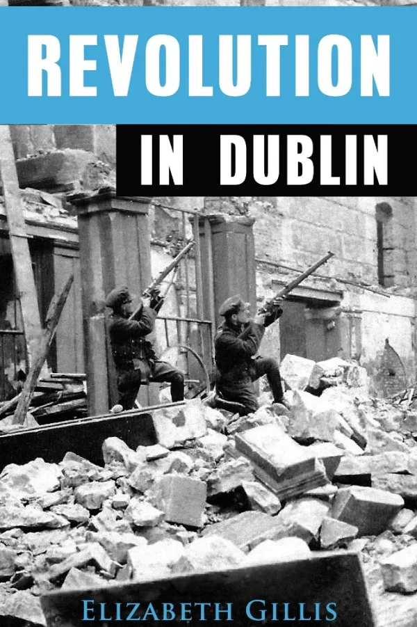 Revolution in Dublin by Liz Gillis