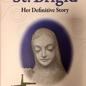 St Brigid - Her Definitive Story By Tom Madden