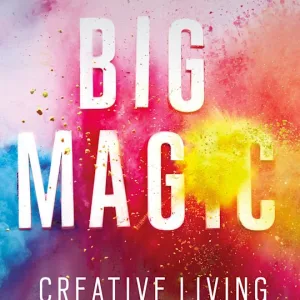 Big Magic by Elizabeth Gilbert