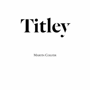 Titley by Máirtín Coilféir
